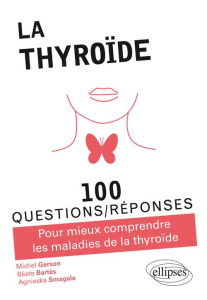 La thyroïde. Pour mieux comprendre les maladies de la thyroïde - Gerson Michel ; Bartès Béate ; Smagala Agnès