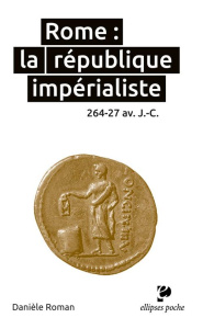 Rome : la république impérialiste. 264-27 avant J-C - Roman Danièle ; Roman Yves
