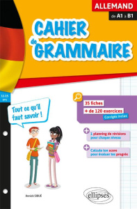 Cahier de grammaire allemande de A1 à B1. Fiches et exercices - Tout ce qu'il faut savoir - Sibué Annick