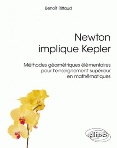 Newton implique Kepler. Méthodes géométriques élémentaires pour l'enseignement supérieur en mathémat - Rittaud Benoît