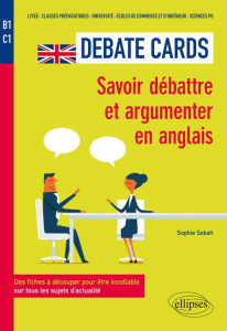 Debate Cards B1-C1. Savoir débattre et argumenter en anglais. Des fiches à découper pour être incoll - Sebah Sophie
