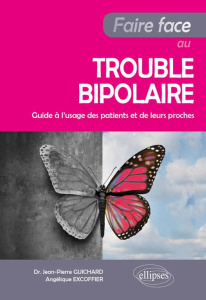 Faire face au trouble bipolaire. Guide à l'usage du patient et de ses aidants - Guichard Jean-Pierre ; Excoffier Angélique