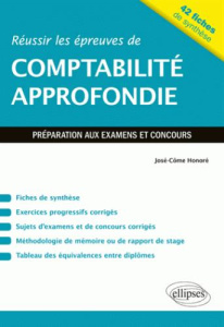 Réussir les épreuves de comptabilité approfondie. Préparation aux examens et aux concours - Honoré José-Côme