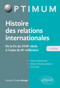 Histoire des relations internationales. De la fin du XVIIIe siècle à l'aube du IIIe millénaire, 2e é - Mougel François-Charles