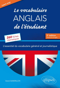 Learn Easy. Le vocabulaire anglais de l'étudiant. L'essentiel du vocabulaire général et journalistiq - Gandrillon Daniel