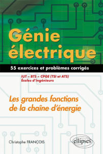 Génie électrique : Les grandes fonctions de la chaîne d'énergie IUT, BTS, CPGE (TSI et ATS), écoles - François Christophe ; Soleilhac Patrick