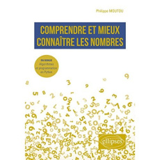 Comprendre et mieux connaître les nombres. En bonus : Algorithmes et programmation en Python - Moutou Philippe