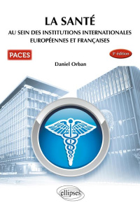 La santé au sein des institutions internationales européennes et françaises. 3e édition - Orban Daniel