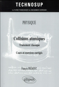 Collisions atomiques. Traitement classique. Cours et exercices corrigés - Frémont François