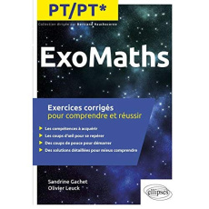 ExoMaths PT/PT*. Exercices corrigés pour comprendre et réussir - Gachet Sandrine ; Leuck Olivier
