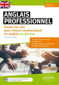 Anglais professionnel. Toutes les clés pour mieux communiquer en anglais au bureau. Faux-débutants e - Senatore-Salies Sandra