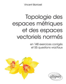 Topologie des espaces métriques et des espaces vectoriels normés. En 148 exercices corrigés et 554 q - Blanloeil Vincent