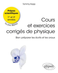 Cours et exercices de physique. Bien préparer les écrits et les oraux. CPGE toutes filières 1e et 2e - Kopp Tommy