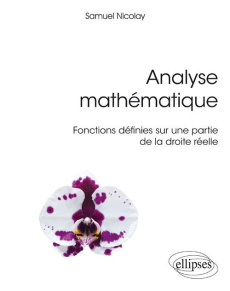 Analyse mathématique. Fonctions définies sur une partie de la droite réelle. Cours avec exercices co - Nicolay Samuel