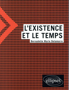 L'existence et le temps - Delamarre Bernadette-Marie