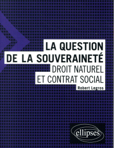 La question de la souveraineté. Droit naturel et contrat social - Legros Robert