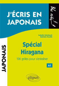 J'écris en japonais. Spécial Hiragana. 106 grilles pour s'entraîner - Raimbault Isabelle ; Rouillé Nathalie