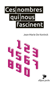 Ces nombres qui nous fascinent. Culture scientifique - De Koninck Jean-Marie