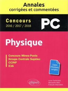 Physique PC concours Mines-Ponts, Groupe Centrale-Supélec, CCINP, E3A. Annales corrigées et commenté - Torterotot Lucas ; Alles Alexandre ; Chiaruttini F