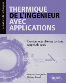 Thermique de l'ingénieur avec applications. Exercices et problèmes corrigés, rappels de cours - Castagnède Bernard ; Daniel Philippe