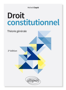 Droit constitutionnel. Théorie générale, 2e édition - Clapié Michel