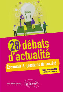 28 débats d'actualité. Economie et questions de société. Tous concours écrits et oraux - Bruno Alain