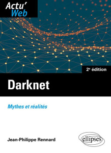 Darknet. Mythes ou réalités, 2e édition - Rennard Jean-Philippe