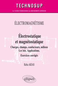 Electromagnétisme. Electrostatique et magnétostatique. Charges, champs, conducteurs, milieux. Les lo - Aksas Rabia