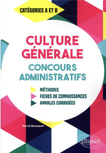 Culture générale aux concours administratifs catégories A et B. Méthodes, fiches de connaissances, a - Bousquet Hervé