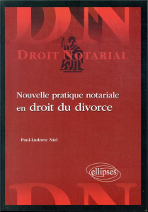 Nouvelle pratique notariale en droit du divorce - Niel Paul-Ludovic