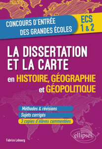 La dissertation et la carte en histoire, géographie et géopolitique - Lebourg Fabrice