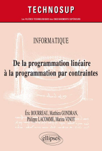 De la programmation linéaire à la programmation par contraintes - Bourreau Eric ; Gondran Matthieu ; Lacomme Philipp