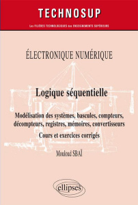 Logique séquentielle. Modélisation des systèmes, bascules, compteurs, Décompteurs, registres, mémoir - Sbaï Mouloud