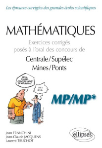 Mathématiques. Exercices corrigés posés à l’oral des concours de Centrale/Supélec et Mines/Ponts - M - Franchini Jean ; Truchot Laurent ; Jacquens Jean-C