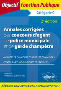Annales corrigées des concours d'agent de police municipale et de garde champêtre. Catégorie C , 2e - Quillien Philippe-Jean ; Janel Gilles