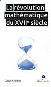 La révolution mathématique du XVIIe siècle - Barbin Evelyne