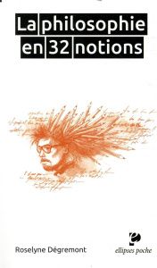 La philosophie en 32 notions - Dégremont Roselyne