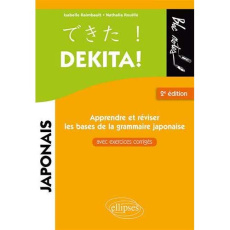 Dekita ! Apprendre ou réviser les bases de la grammaire japonaise. Avec exercices corrigés, 2e éditi - Rouillé Nathalie ; Raimbault Isabelle