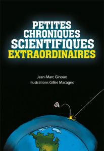 Petites chroniques scientifiques extraordinaires - Ginoux Jean Marc