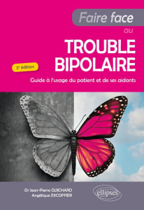 Faire face au trouble bipolaire. Guide à l'usage du patient et de ses aidants, 2e édition - Excoffier Angélique ; Guichard Jean-Pierre ; Olié