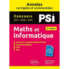 Maths et informatique PSI. Concours commun 2017/2018/2019 Mines-Ponts, Centrale-Supélec, CCINP, e3a, - Bechata Abdellah ; Bertrand Olivier ; Damin Walter