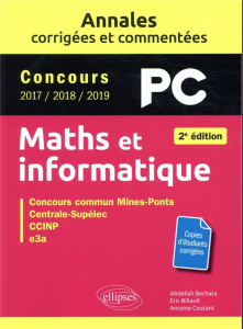 Maths et informatique PC. Concours commun 2017/2018/2019 Mines-Ponts, Centrale-Supélec, CCINP, e3a, - Bechata Abdellah ; Billault Eric ; Coutant Antoine