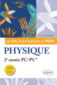 Les Mille et Une questions de la physique en prépa 2e année PC/PC*. 3e édition revue et corrigée - Garing Christian