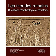 Les mondes romains. Questions d'archéologie et d'histoire - Gonzalez-Villaescusa Ricardo ; Traina Giusto ; Val