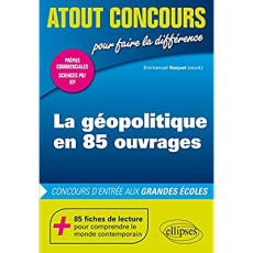 La géopolitique en 85 ouvrages. Concours d'entrée aux grandes écoles - Naquet Emmanuel ; Dallenne Pierre ; Lemaître Sophi