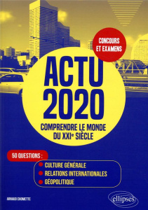 Actu 2020. Comprendre le monde du XXIe siècle - Chomette Arnaud