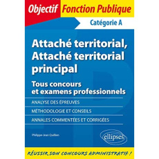 Attaché territorial, attaché territorial principal. Tous concours et examens professionnels - Catégo - Quillien Philippe-Jean