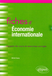 Fiches d'économie internationale. Rappels de cours et exercices corrigés - Dupuy Michel