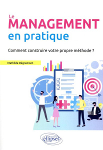 Le management en pratique - Dégremont Mathilde