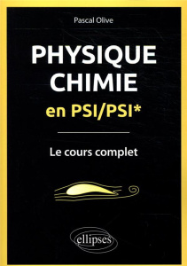 Physique-Chimie en PSI/PSI*. Le cours complet - Olive Pascal